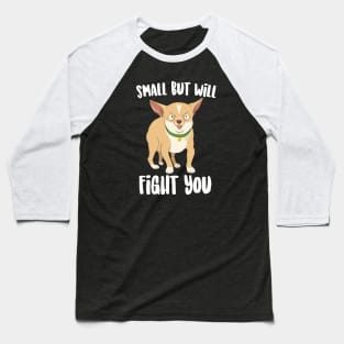 Small But will Fight You Chihuahua Baseball T-Shirt